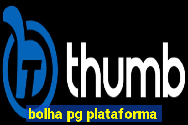 bolha pg plataforma
